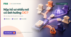 Nộp hồ sơ vay nhiều nơi có ảnh hưởng CIC không