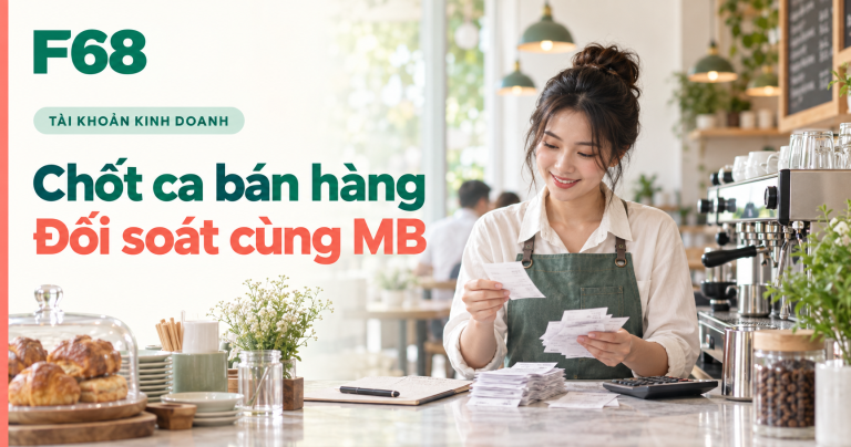 đối soát tiền bán hàng cuối ngày — Chốt ca bán hàng: Đối soát cùng MB — minh họa F68