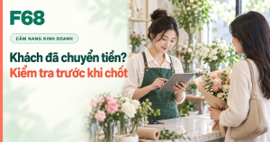 khách báo đã chuyển khoản — Khách đã chuyển tiền?: Kiểm tra trước khi chốt — minh họa F68