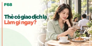 Thẻ có giao dịch lạ — Làm gì ngay?; minh họa F68