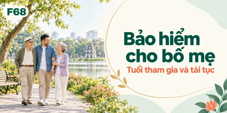 Bảo hiểm cho bố mẹ — Tuổi tham gia và tái tục; minh họa F68