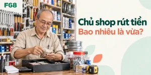 Chủ shop rút tiền — Bao nhiêu là vừa?; minh họa F68