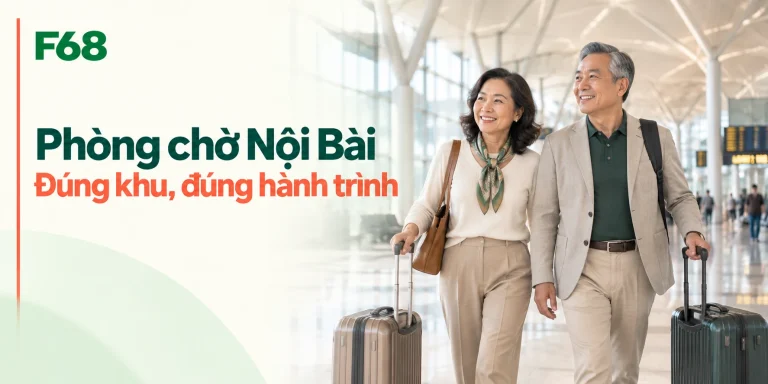 Phòng chờ Nội Bài: chọn đúng khu quốc nội và quốc tế — minh họa F68