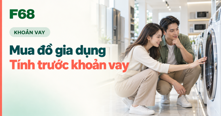 vay Home Credit mua đồ gia dụng — Mua đồ gia dụng: Tính trước khoản vay — minh họa F68