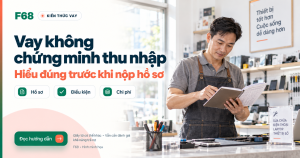 Vay không chứng minh thu nhập — Hiểu đúng trước khi nộp hồ sơ