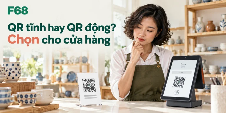 QR tĩnh hay QR động? — Chọn cho cửa hàng; minh họa F68